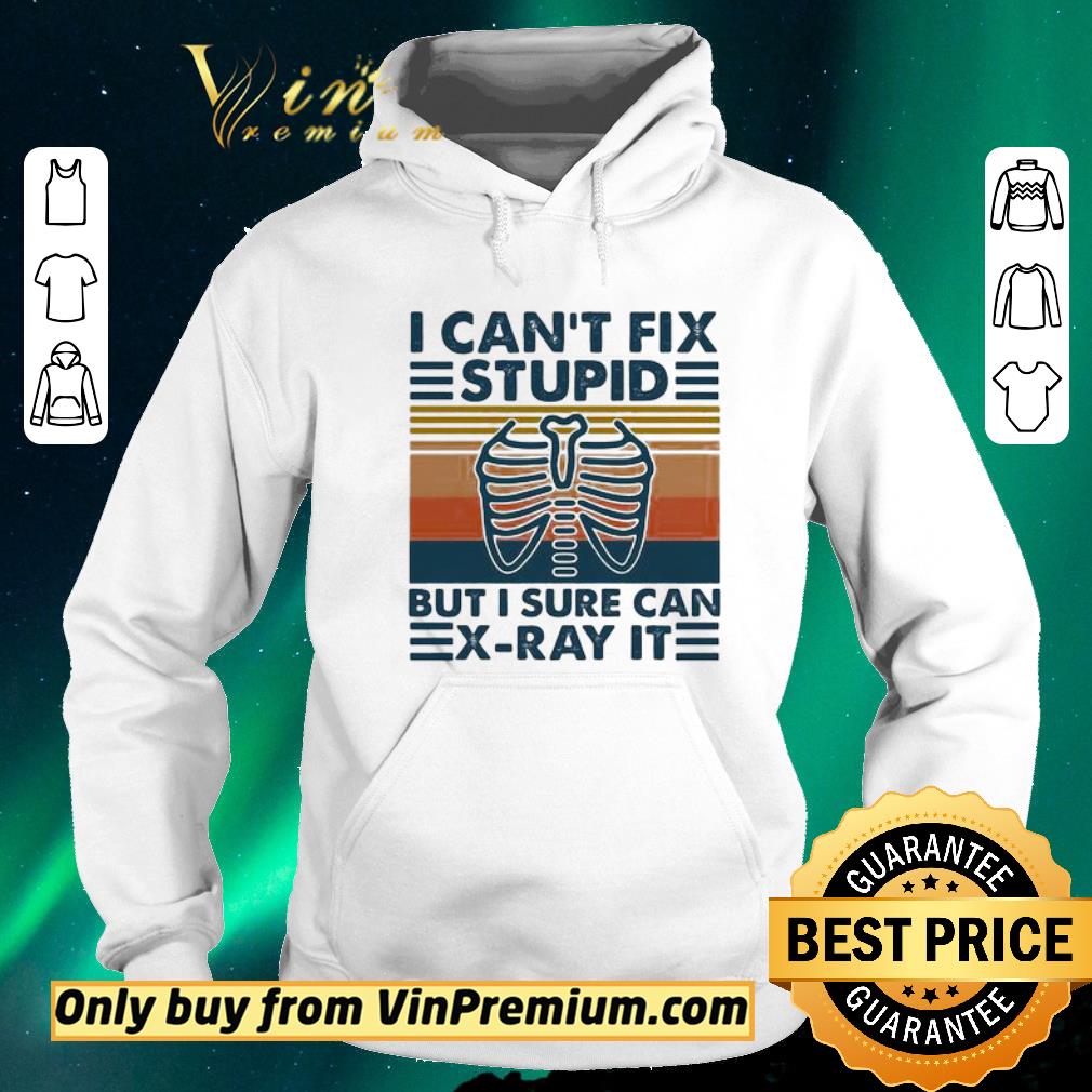 37e1ee34 premium skeleton i can t fix stupid but i sure can x ray it vintage retro shirt sweater 4 - Premium Skeleton I can’t fix stupid but I sure can x-ray it vintage retro shirt sweater