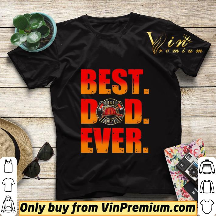 3808166f fire dept best dad ever shirt sweater 4 - Fire Dept Best Dad Ever shirt sweater