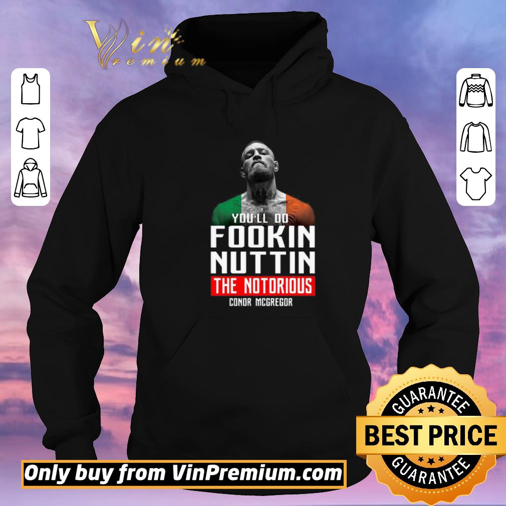 38e48de1 premium the notorious conor mcgregor you ll do fookin nuttin shirt sweater 4 - Premium The Notorious Conor Mcgregor You’ll Do Fookin Nuttin shirt sweater
