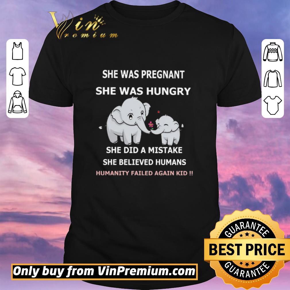 Awesome Elephant She was pregnant she was hungry she did a mistake she believed humans humanity failed again kid shirt sweater