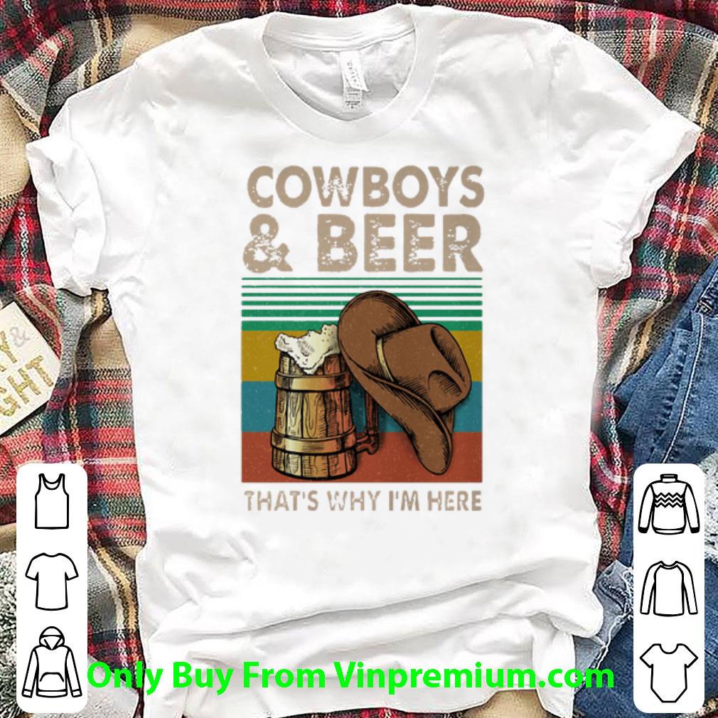 Hot Vintage Hat Cowboy And Beer That’s Why I’m Here shirt