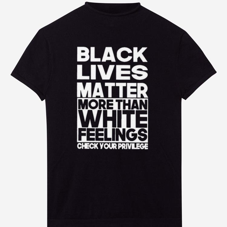 Awesome Black Lives Matter More Than White Feelings Check Your Privilege Shirt