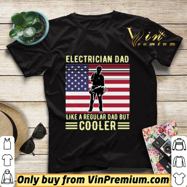 Electrician Dad Like A Regular Dad But Cooler American Flag shirt sweater 3efa2a84 electrician dad like a regular dad but cooler american flag shirt sweater 4 - Electrician Dad Like A Regular Dad But Cooler American Flag shirt sweater