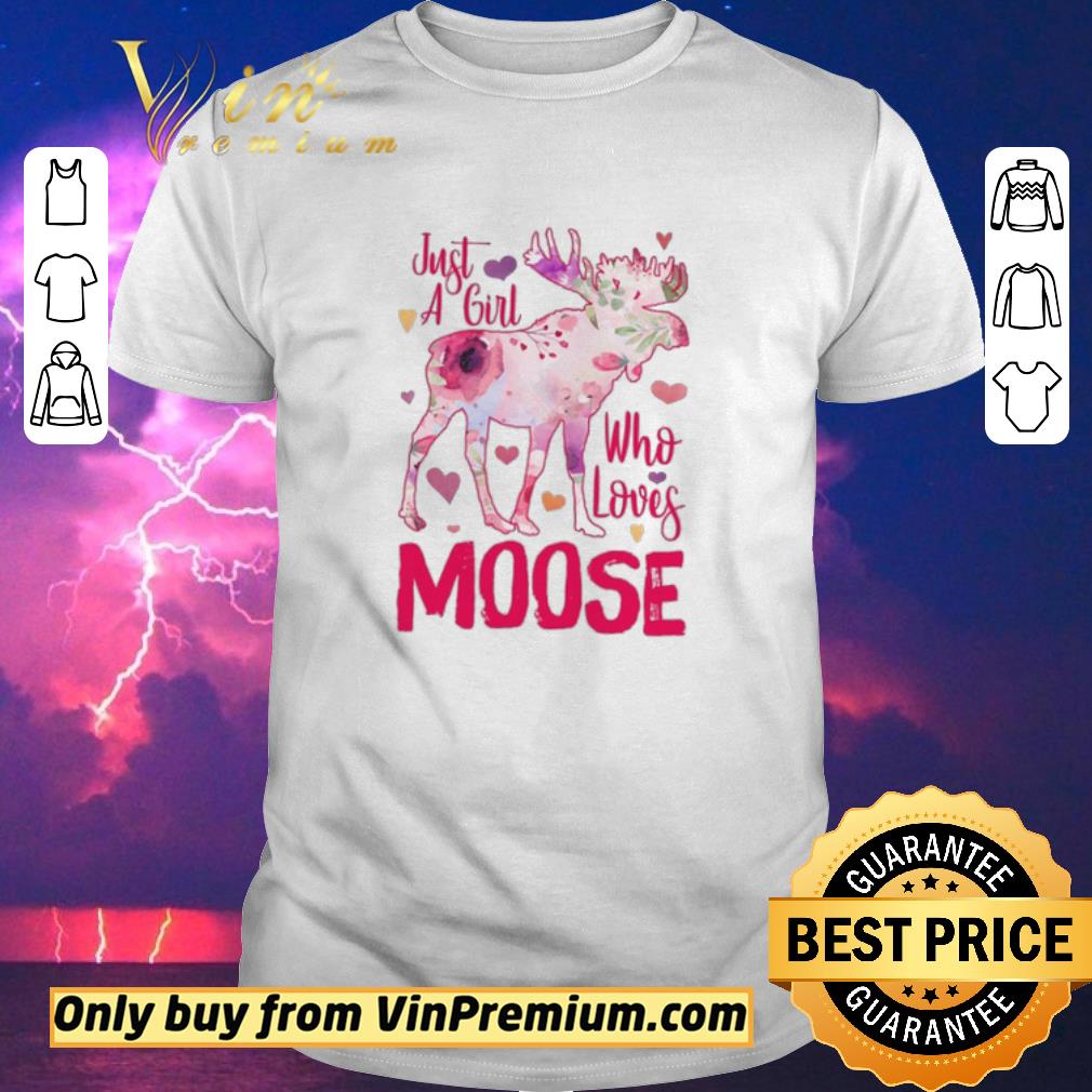 Original Just A Girl Who Loves Moose Flowers shirt sweater