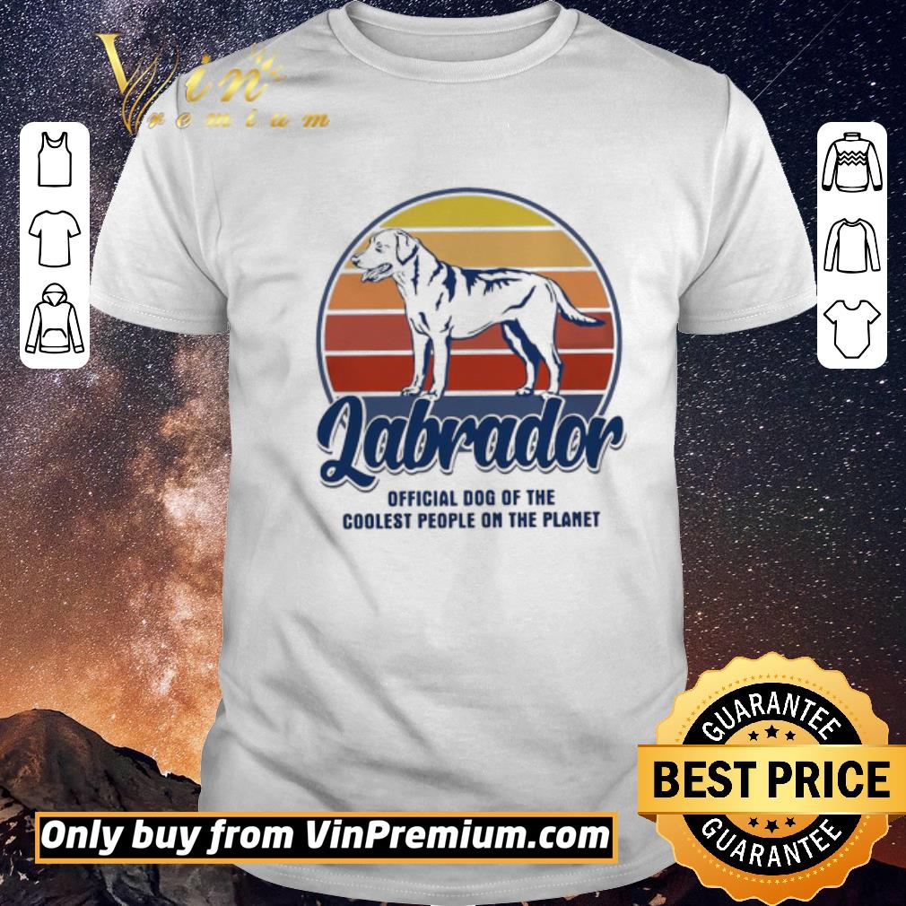 Awesome Labrador Official Dog Of The Coolest People On The Planet Vintage shirt sweater