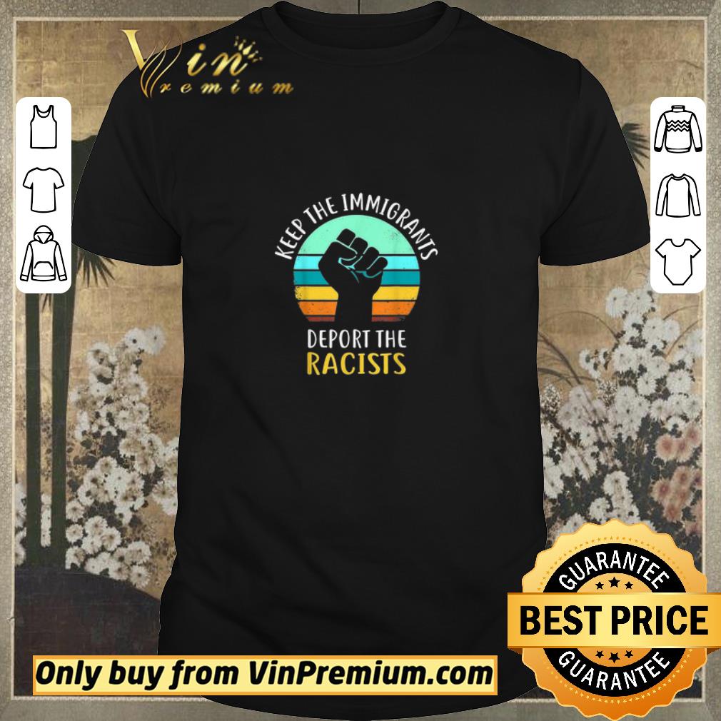 Funny The Raised Fist Keep Immigrants Deport Racists Anti Racism shirt sweater