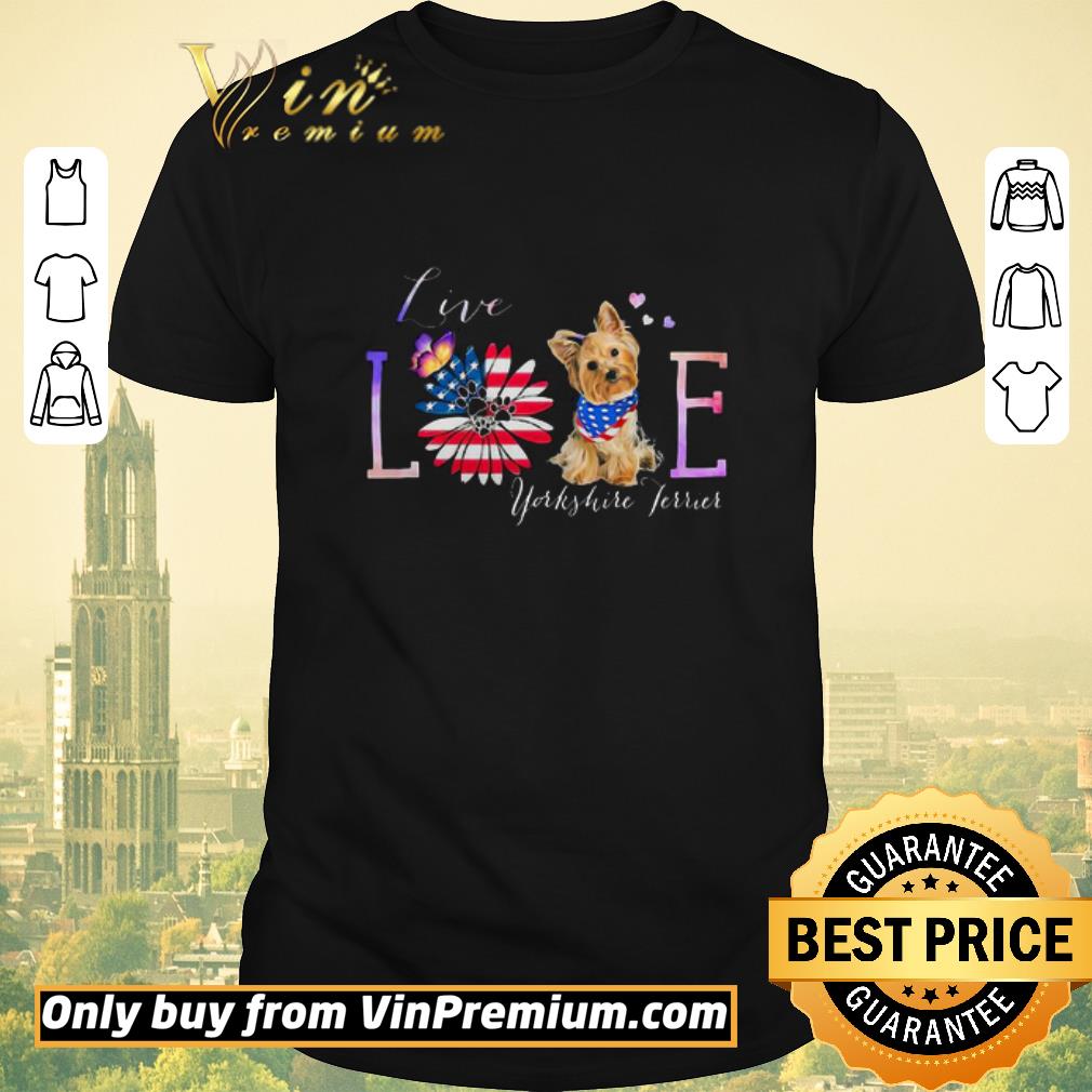 Nice Yorkshire Terrier Live Love Paw Sunflower American Flag Veteran Independence Day shirt sweater