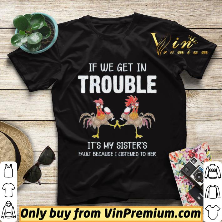Chicken if we get in Trouble is’t my sister’s fault because i listened to her shirt sweater 42408cd4 chicken if we get in trouble is t my sister s fault because i listened to her shirt sweater 4 - Chicken if we get in Trouble is’t my sister’s fault because i listened to her shirt sweater