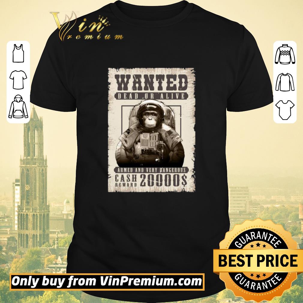 Premium Monkey Wanted Dead Or Alive Armed And Very Dangerous Cash Reward 20000$ shirt sweater