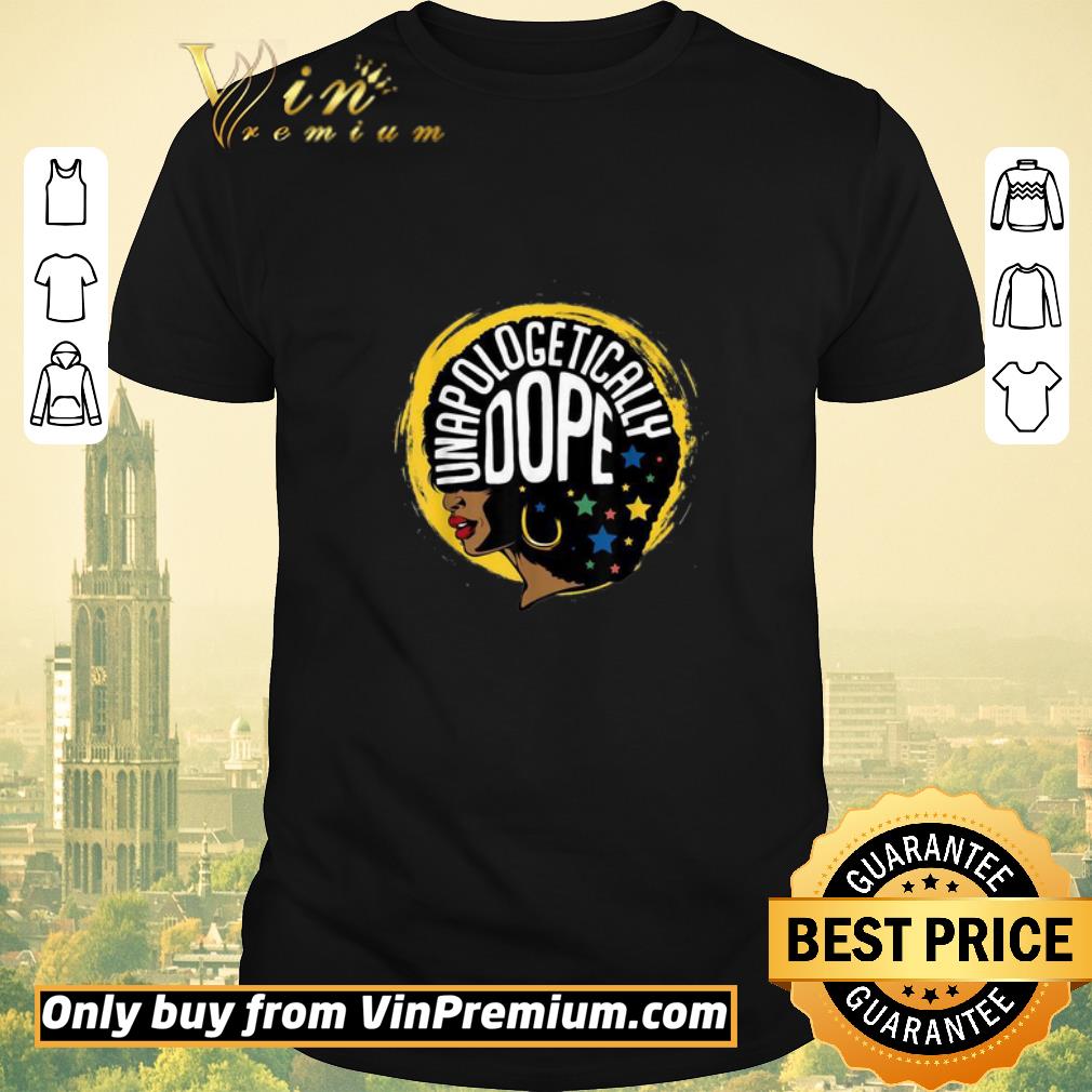 Nice Unapologetically Dope Afro Pride Black History Month shirt sweater