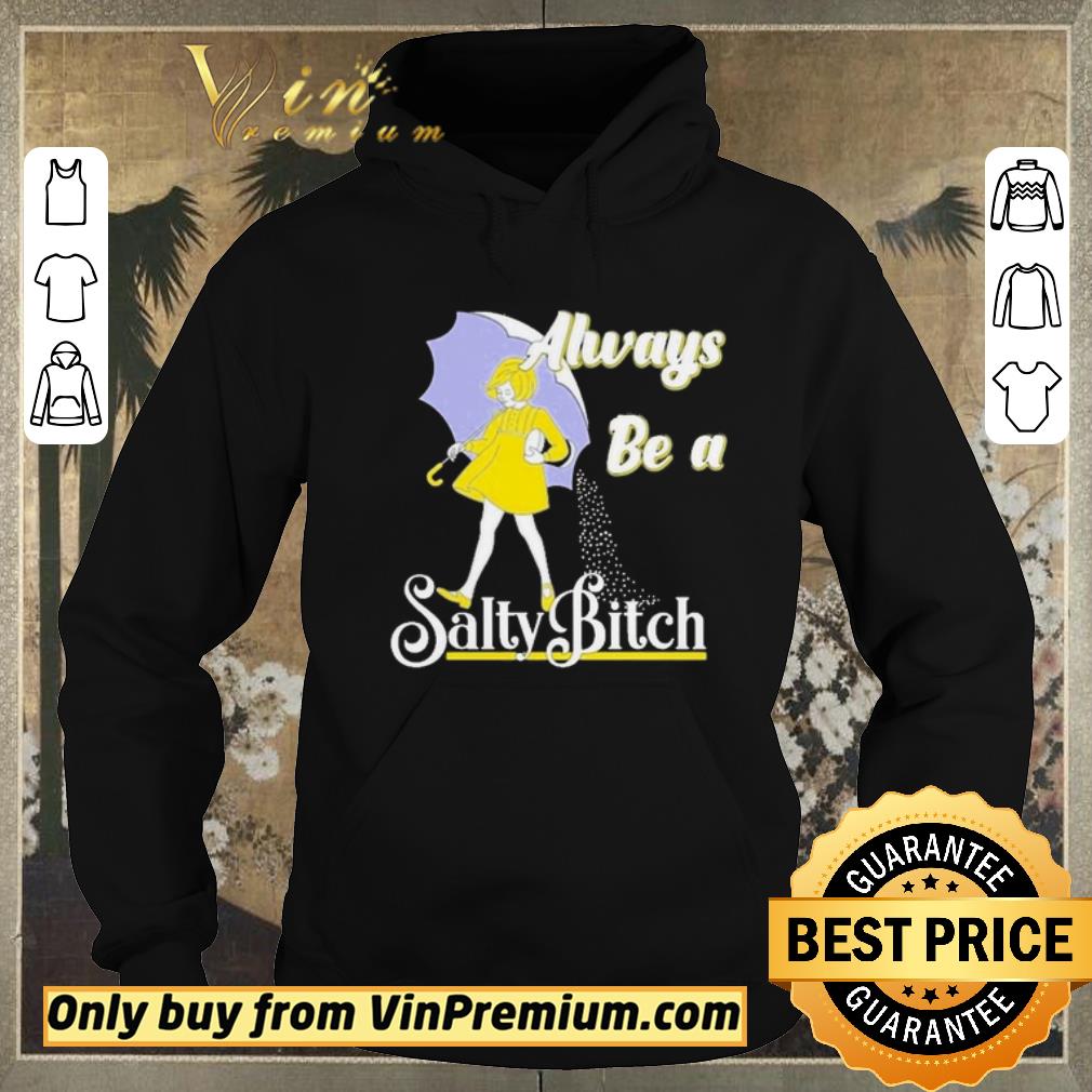 43b23147 hot always be a salty bitch shirt sweater 4 - Hot Always be a Salty bitch shirt sweater