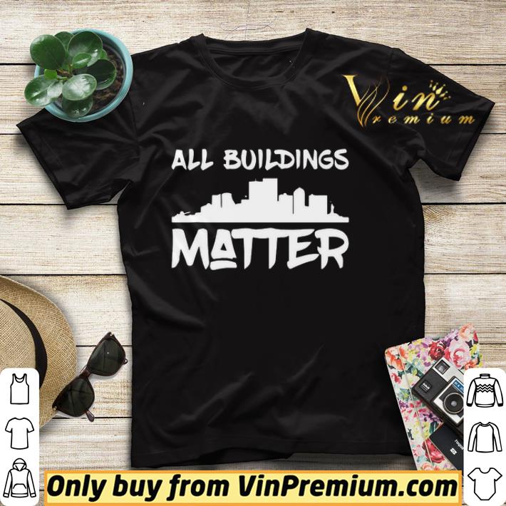 All Buildings Matter shirt 4883b1e3 all buildings matter shirt 4 - All Buildings Matter shirt