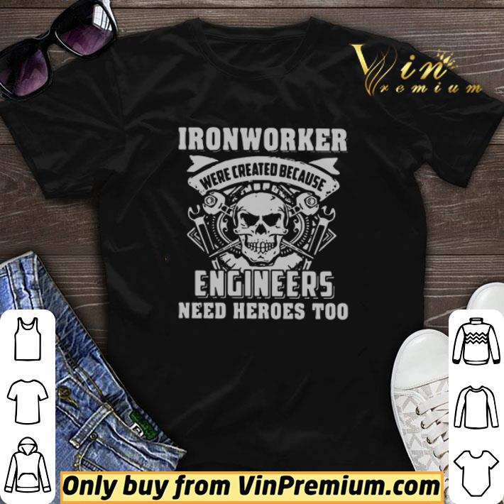 Skull ironworker were created because engineers need heroes too shirt sweater