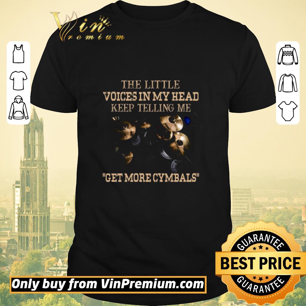 Pretty The Little Voices In My Head Keep Telling Me Dummer Get More Cymbals shirt sweater