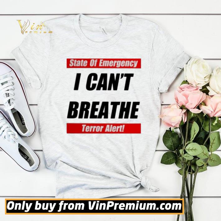 4a3770f4 state of emergency i can t breathe terror alert shirt 4 - State of Emergency I can’t Breathe Terror Alert shirt