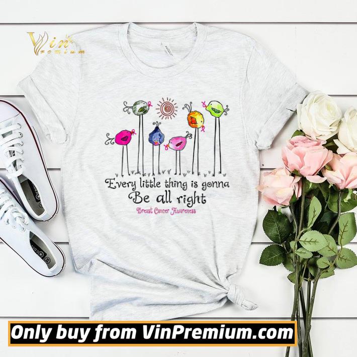 4b3e3126 bird every little thing is gonna be all right breast cancer awareness shirt sweater 4 - Bird Every Little Thing Is Gonna Be All Right Breast Cancer Awareness shirt sweater