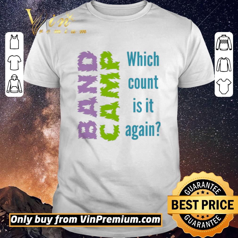 Pretty Band Camp which count is it again shirt
