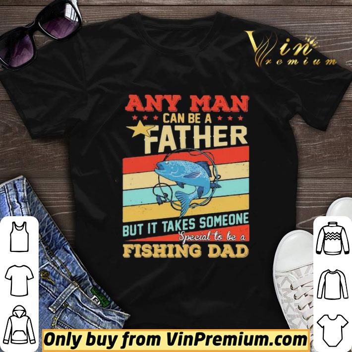 Any man can be a father but it takes someone special to be a fishing dad vintage shirt sweater