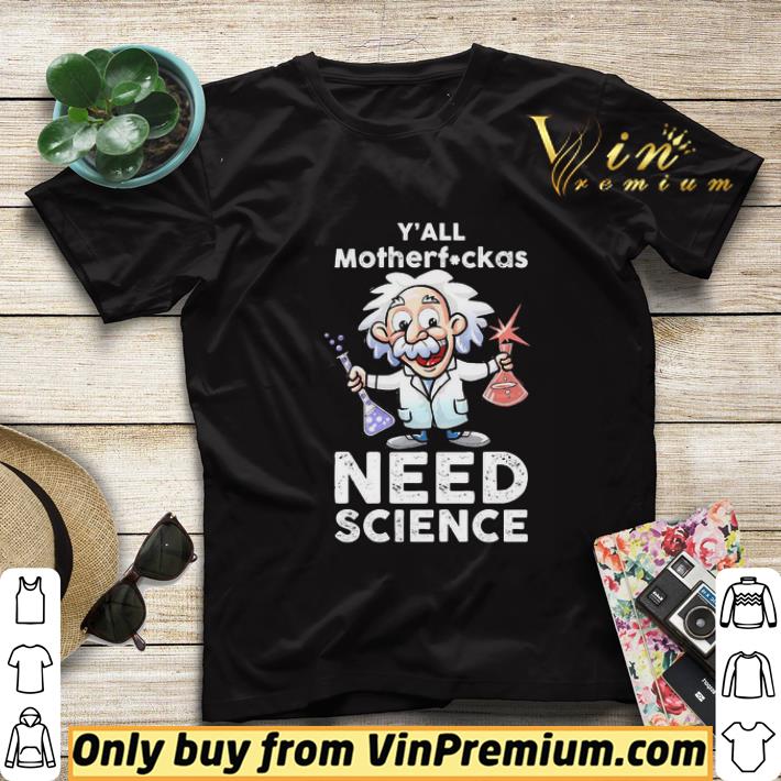 Albert Einstein Y’all motherfuckas Need science shirt sweater 4eb63339 albert einstein y all motherfuckas need science shirt sweater 4 - Albert Einstein Y’all motherfuckas Need science shirt sweater