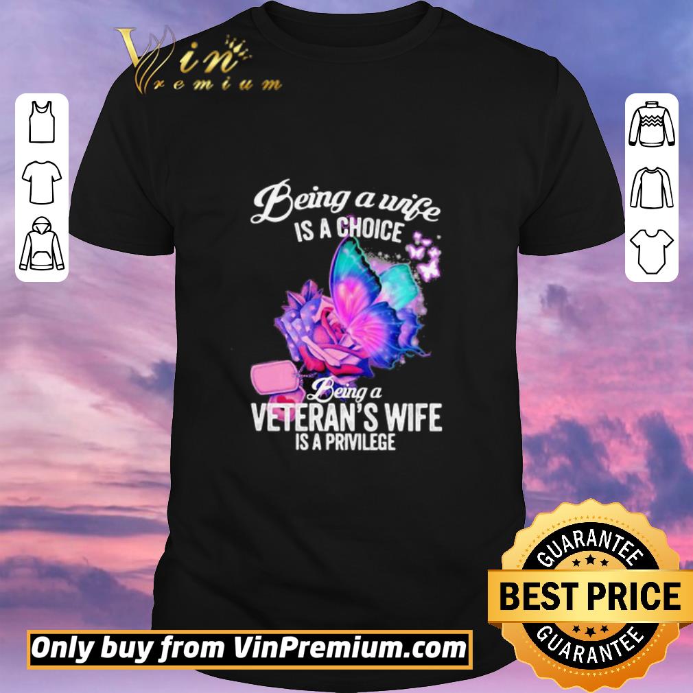 Funny Butterfly being a wife is a choice being a Veteran’s wife is a privilege shirt sweater