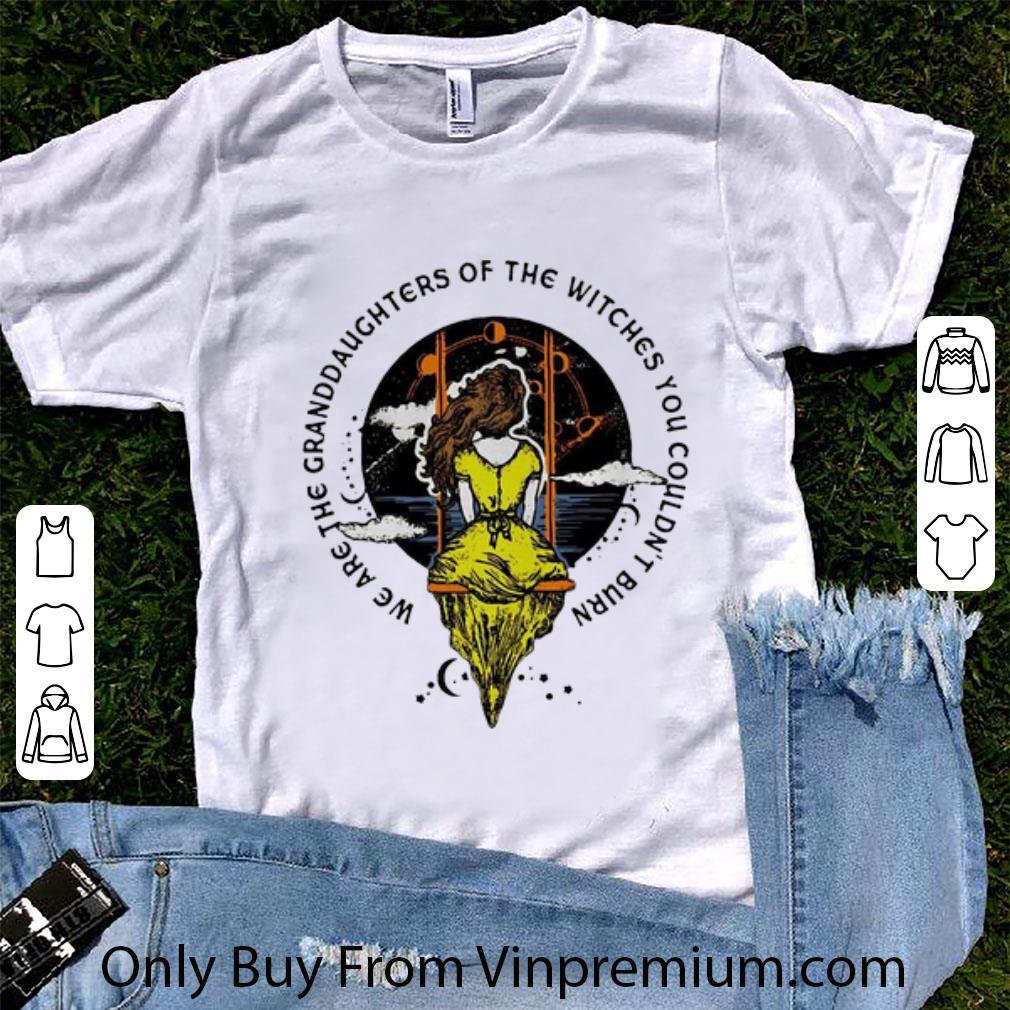 Hot We Are The Granddaughters Of The Witches You Couldn’t Burn shirt
