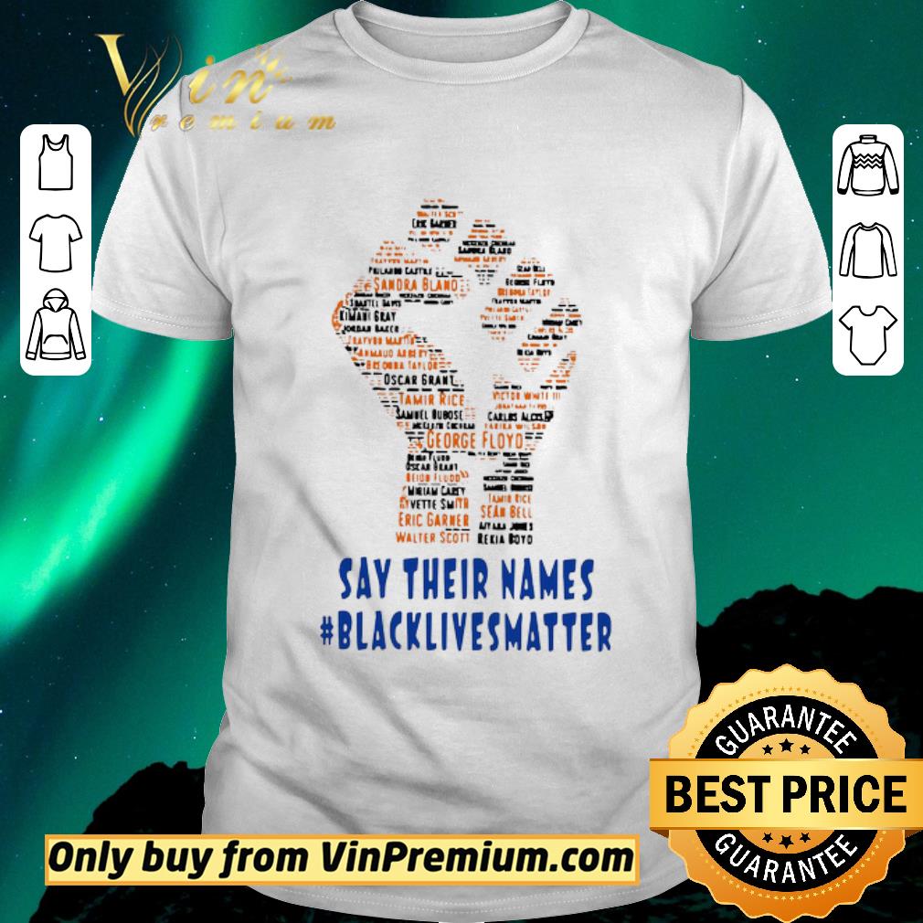 Nice Say Their Names The fist Black Lives Matter shirt sweater