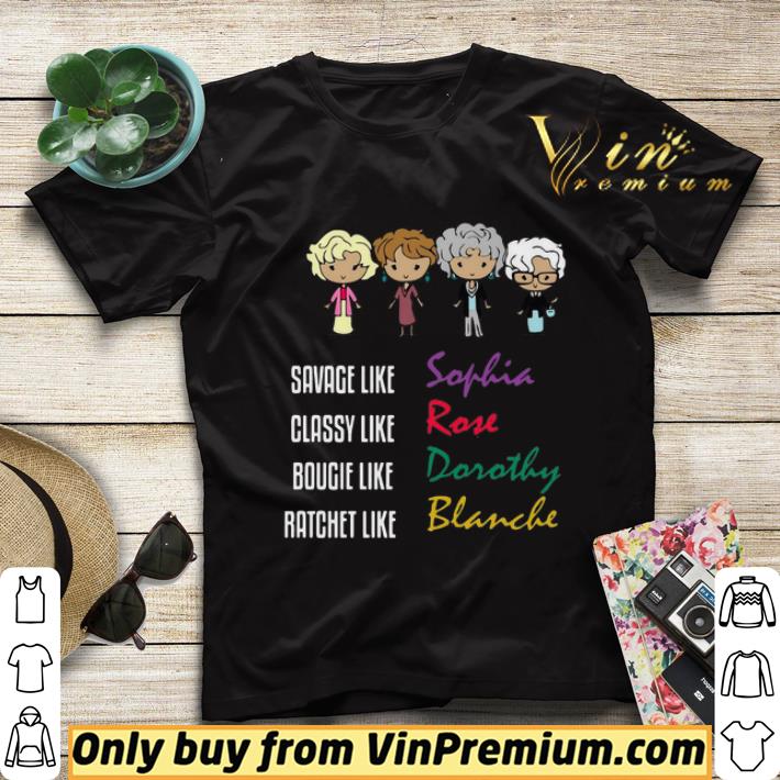 51d4d208 the golden girl savage like sophia classy like rose bougie like dorothy ratchet like blanche shirt sweater 4 - The Golden Girl Savage Like Sophia Classy Like Rose Bougie Like Dorothy Ratchet Like Blanche shirt sweater