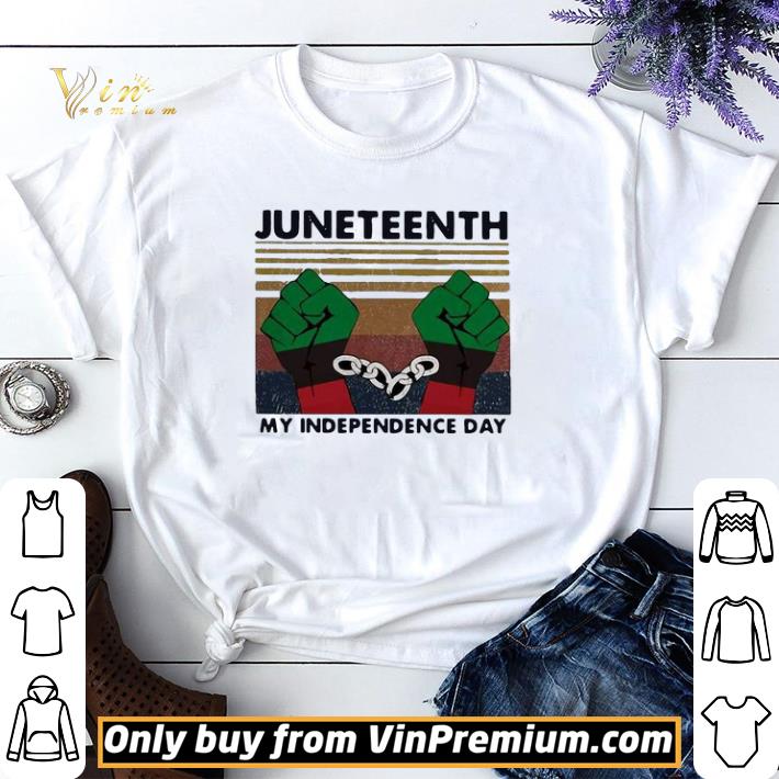 Juneteenth My Independence Day The fist Vintage shirt sweater