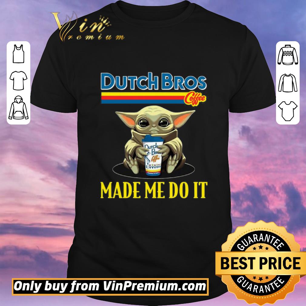 Premium Baby Yoda Hug Dutch Bros Coffee Made Me Do It shirt sweater