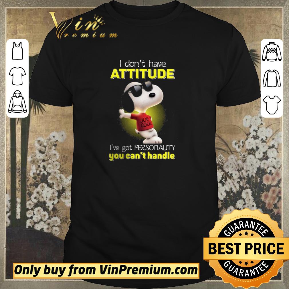 Hot Snoopy Joe Cool I Don't Have Attitude I've Got Personality You Can't Handle shirt