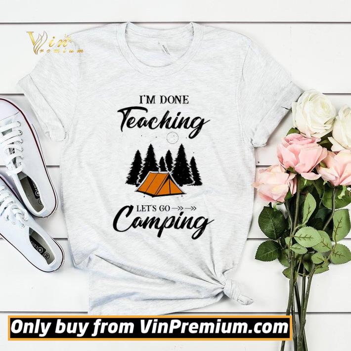 I’m done teaching let’s go camping shirt sweater 52a3a9e4 i m done teaching let s go camping shirt sweater 4 - I’m done teaching let’s go camping shirt sweater