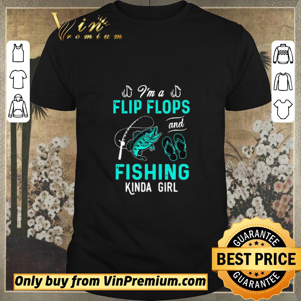 Funny I'm A Flip Flops And Fishing Kinda Girl shirt sweater