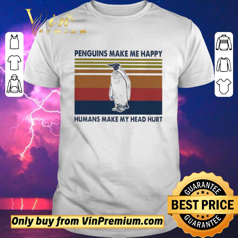 Premium Penguins make Me happy humans make My head hurt vintage shirt sweater
