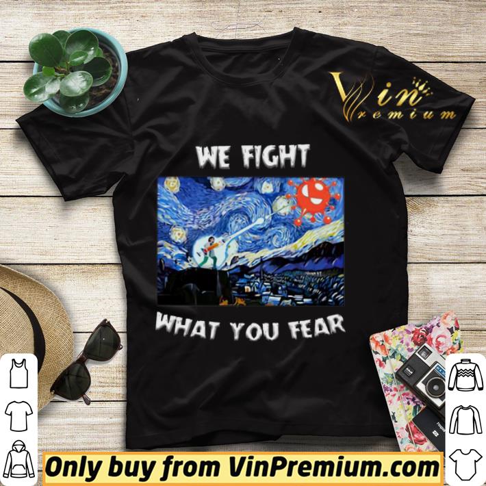 537ca4b3 we fight what you fear coronavirus shirt sweater 4 - We Fight What You Fear Coronavirus shirt sweater