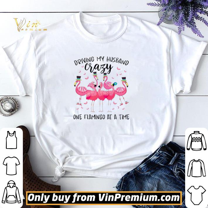 Driving My Husband Crazy One Flamingo At A Time shirt sweater