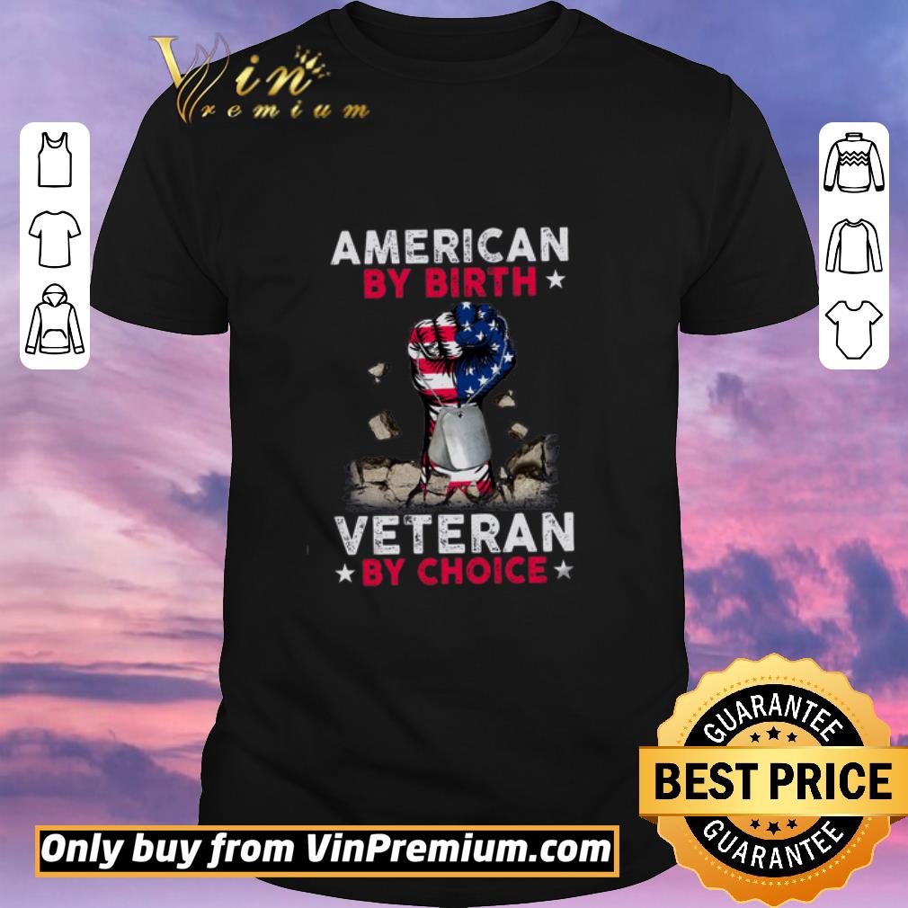 Funny The Fist American By Birth Veteran By Choice shirt sweater