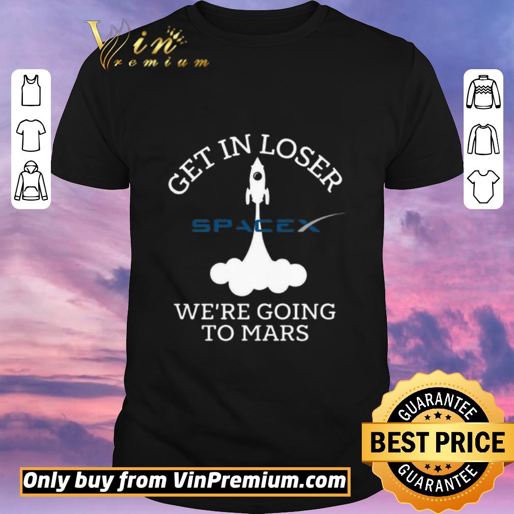 Premium SpaceX Get In Loser We’re Going To Mars shirt sweater