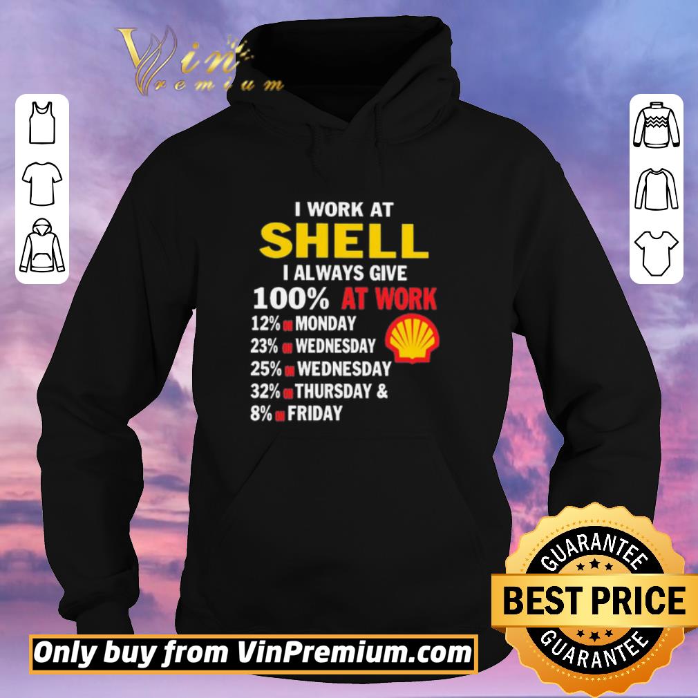 Nice I work at Shell i always give 100 at work shirt sweater 5b8215f1 nice i work at shell i always give 100 at work shirt sweater 4 - Nice I work at Shell i always give 100 at work shirt sweater