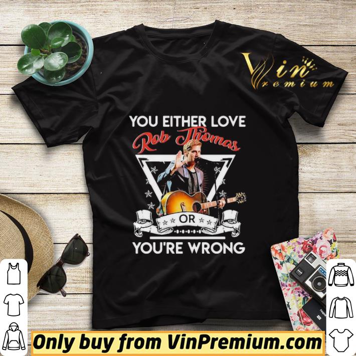 5d917ab0 you either love rob thomas or you re wrong shirt sweater 4 - You either love rob thomas or you’re wrong shirt sweater