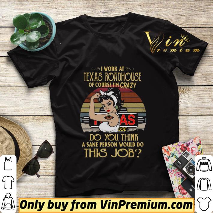 5e96ccf3 strong woman i work at texas roadhouse of course i m crazy do you think a sane person would do this job vintage shirt sweater 4 - Strong Woman I Work At Texas Roadhouse Of Course I’m Crazy Do You Think A Sane Person Would Do This Job Vintage shirt sweater