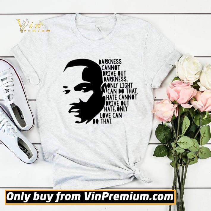 5eef3748 darkness cannot drive out darkness only light can do that hate cannot drive out hate only love can that shirt sweater 4 - Darkness Cannot Drive Out Darkness Only Light Can Do That Hate Cannot Drive Out Hate Only Love Can That shirt sweater