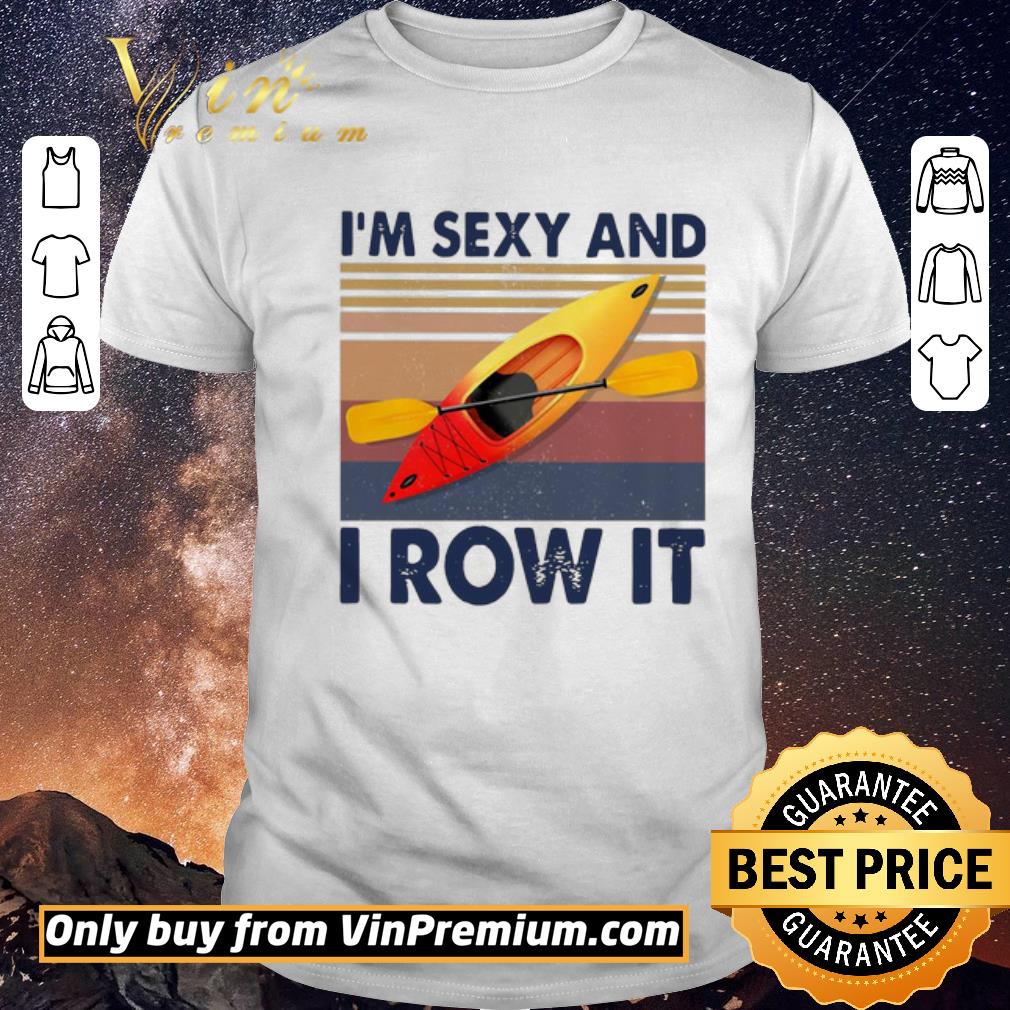 Nice Kayaking I’m Sexy And I Row It Vintage shirt sweater