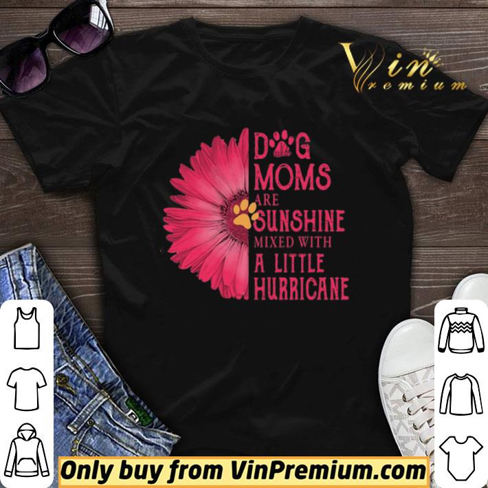 Gerbera Daisy Pink Dog moms are sunshine mixed with a little hurricane shirt sweater