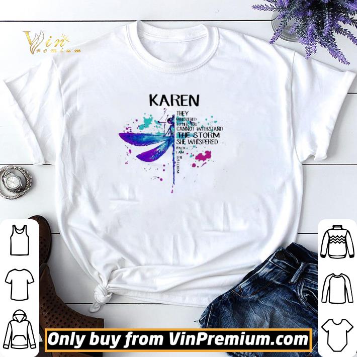 Karen they whispered to her you cannot withstand the storm she whispered back i am the storm shirt sweater