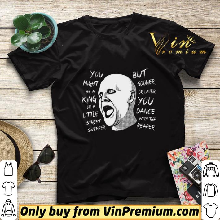61bd276d you might be a king or a little street sweeper shirt sweater 4 - You might be a king or a little street sweeper shirt sweater