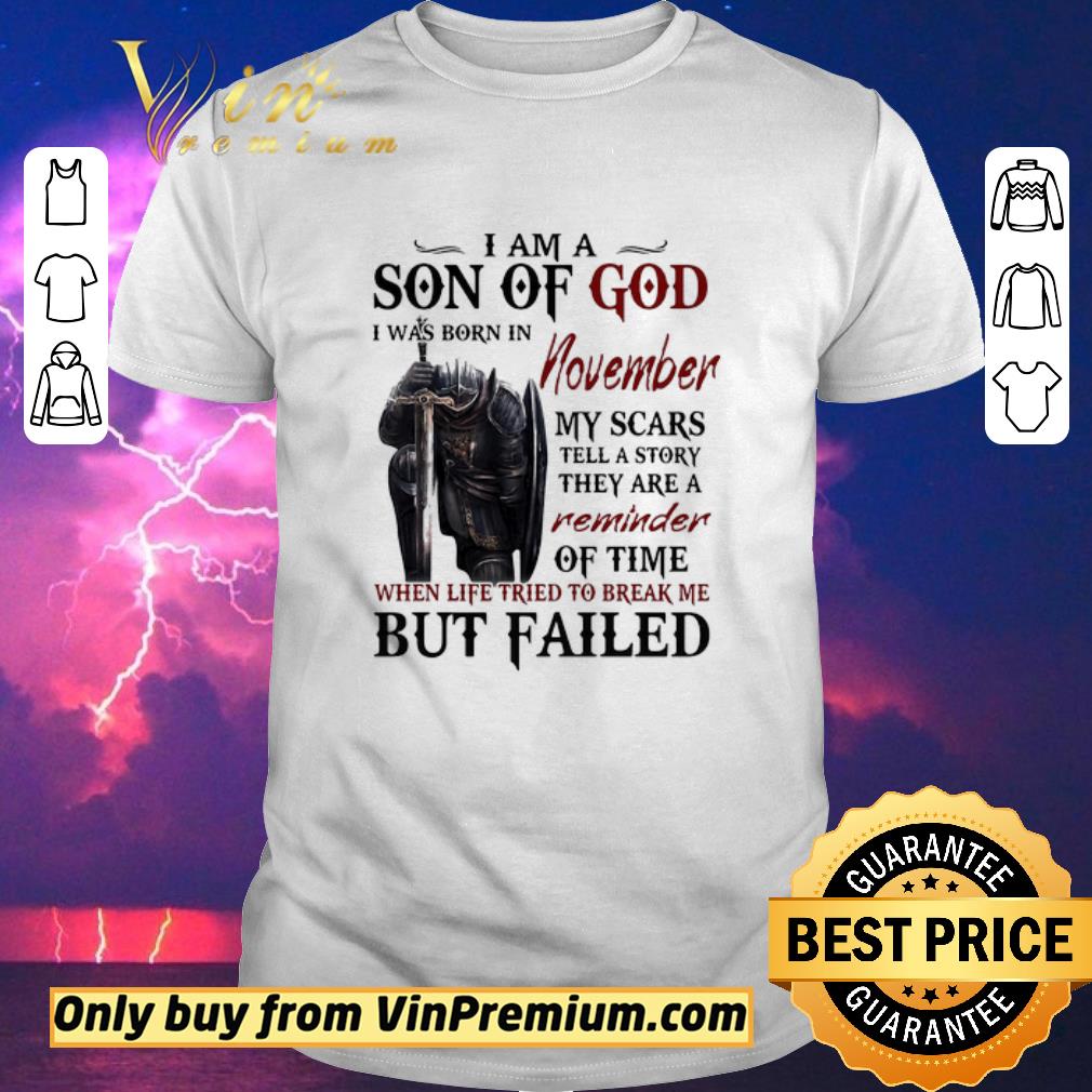 Funny Templar Knight I Am Son Of God I Was Born In November My Scars Tell A Story They Are A Reminder Of Time When Life Tried To Break Me But Failed shirt sweater