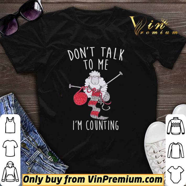 Sheep Knitting Din't Talk To Me I'm Counting shirt sweater
