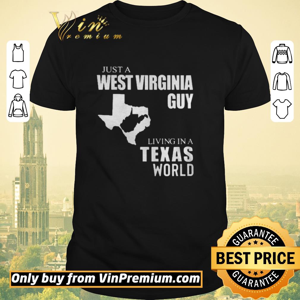 Pretty Just A West Virginia Guy Living In A Texas World shirt sweater