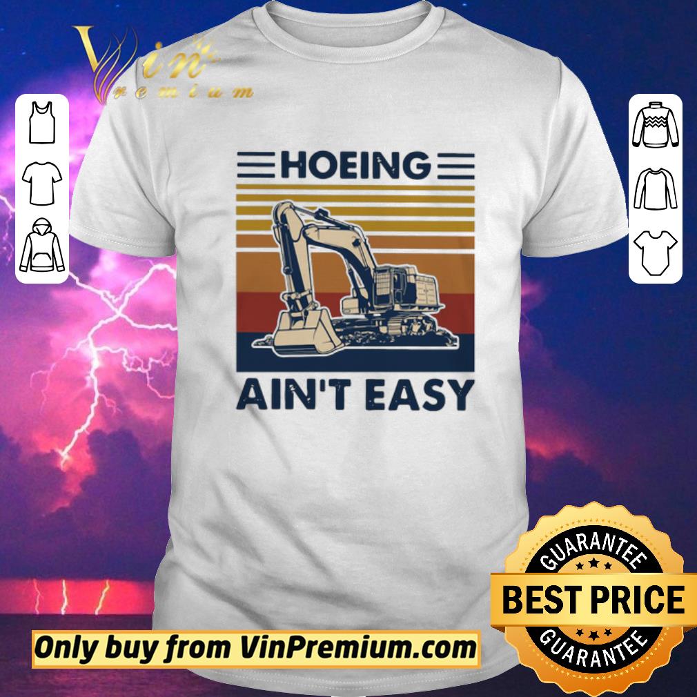 Hot Excavator Hoeing Ain’t Easy Vintage shirt sweater