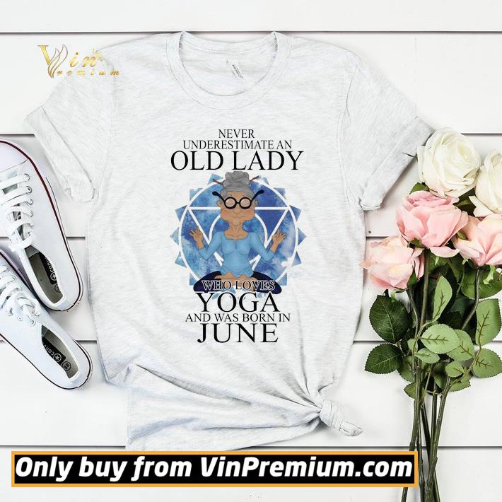 Never Underestimate An Old Lady Who Loves Yoga And Was Born In June shirt sweater 663970b0 never underestimate an old lady who loves yoga and was born in june shirt sweater 4 - Never Underestimate An Old Lady Who Loves Yoga And Was Born In June shirt sweater